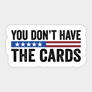 You Don’t Have the Cards - you have the cards - President Donald Trump 2025 Sticker